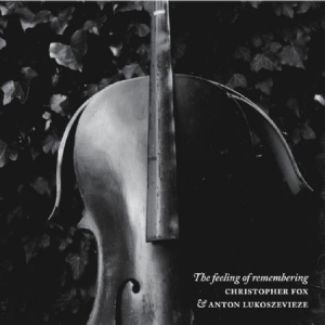 Fox Christopher & Anton Lukoszeviez - Feeling Of Remembering in der Gruppe CD bei Bengans Skivbutik AB (2060706)