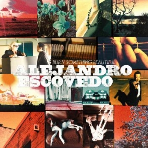 Escovedo Alejandro - Burn Something Beautiful in der Gruppe VINYL bei Bengans Skivbutik AB (2073930)