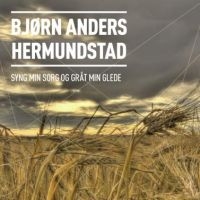 Hermundstad Björn Anders - Syng Min Sorg Og Gråt Min Glede in der Gruppe CD bei Bengans Skivbutik AB (2084305)