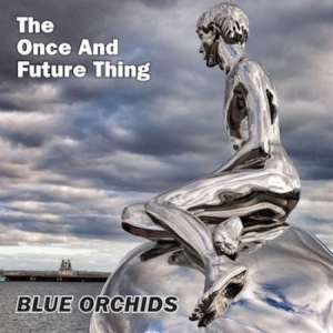 Blue Orchids - Once And Future Thing in der Gruppe CD bei Bengans Skivbutik AB (2098358)