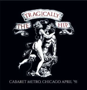 Tragically Hip - Cabaret Metro, Chicago 1991 in der Gruppe CD bei Bengans Skivbutik AB (2108856)