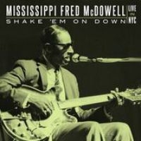 Mcdowell Mississippi Fred - Shake 'Em On Down: Live In Nyc in der Gruppe CD / Blues,Jazz bei Bengans Skivbutik AB (2170303)