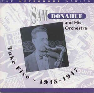 Donahue Sam & His Orchestra - Take Five: 1945-1948 in der Gruppe CD bei Bengans Skivbutik AB (2236329)