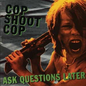 Cop Shoot Cop - Ask Questions Later in der Gruppe VINYL bei Bengans Skivbutik AB (2250158)