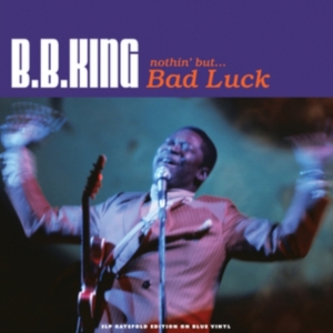 King B.B. - Nothing But...Bad Luck (Blue Vinyl) in der Gruppe VINYL bei Bengans Skivbutik AB (2260259)