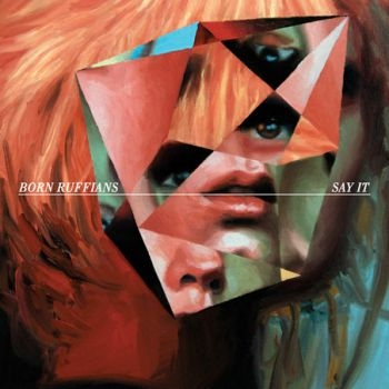Born Ruffians - Say It in der Gruppe CD / Bestseller bei Bengans Skivbutik AB (2287640)
