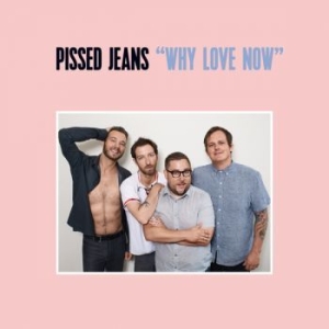 Pissed Jeans - Why Love Now in der Gruppe VINYL bei Bengans Skivbutik AB (2298718)