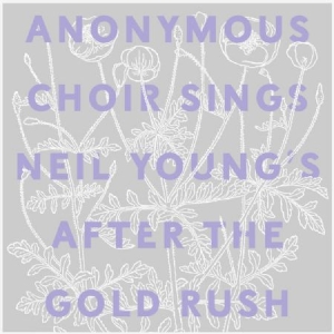 Anonymous Choir - Sings Neil Young's After The Goldru in der Gruppe Minishops / Neil Young bei Bengans Skivbutik AB (2300745)