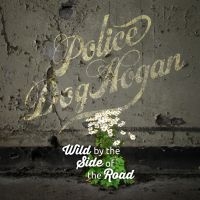 Police Dog Hogan - Wild By The Side Of The Road in der Gruppe CD bei Bengans Skivbutik AB (2300802)