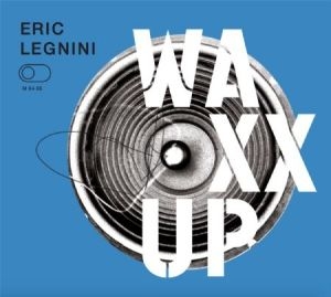 Legnini Eric - Waxx Up in der Gruppe CD bei Bengans Skivbutik AB (2379829)