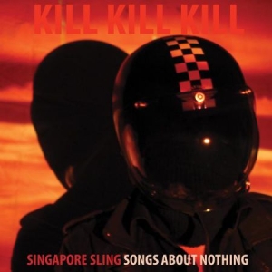 Singapore Sling - Kill Kill Kill (Songs About Nothing in der Gruppe VINYL bei Bengans Skivbutik AB (2379844)