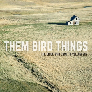 Them Bird Things - The Bride Who Came To Yellow Sky in der Gruppe CD bei Bengans Skivbutik AB (2384916)