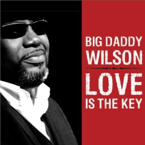 Big Daddy Wilson - Love Is The Key in der Gruppe CD bei Bengans Skivbutik AB (2389618)