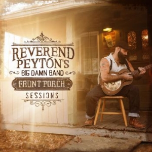 Reverend Payton's Big Damn Band - Front Porch Sessions in der Gruppe CD bei Bengans Skivbutik AB (2399484)