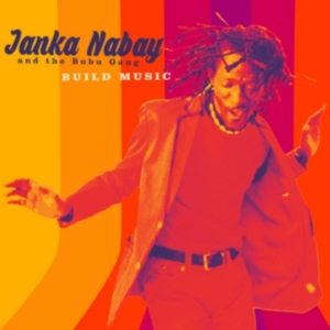 Nabay Janka & The Bubu Gang - Build Music in der Gruppe CD bei Bengans Skivbutik AB (2399488)