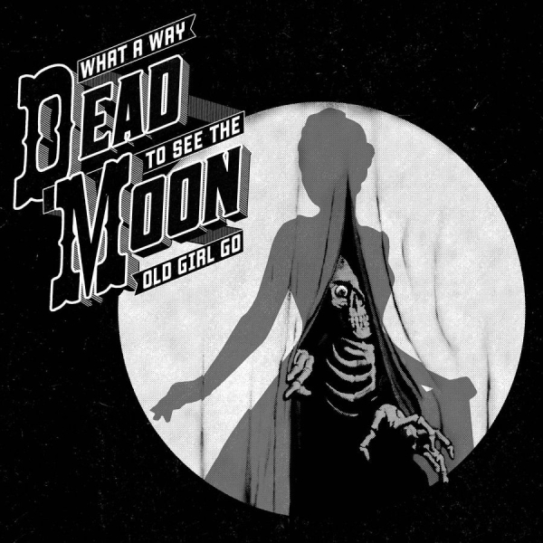 Dead Moon - What A Way To See The Old Girl Go in der Gruppe VINYL / Bestseller bei Bengans Skivbutik AB (2406985)