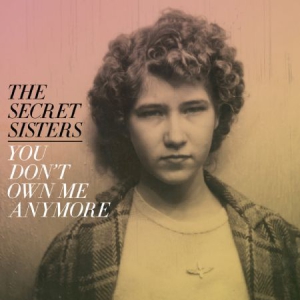 Secret Sisters - You Don't Own Me Anymore in der Gruppe VINYL bei Bengans Skivbutik AB (2414098)