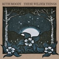 Moody Ruth - These Wilder Things in der Gruppe CD bei Bengans Skivbutik AB (2414210)