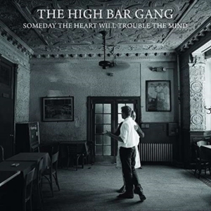 High Bar Gang - Someday The Heart Will Trouble in der Gruppe CD bei Bengans Skivbutik AB (2414224)