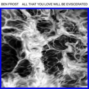 Frost Ben - All That You Love Will Be Eviscerat in der Gruppe VINYL bei Bengans Skivbutik AB (2485898)