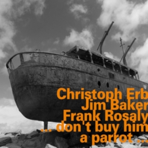 Christoph Erb Jim Baker Frank Ros - …Don't Buy Him A Parrot… in der Gruppe CD bei Bengans Skivbutik AB (2495054)