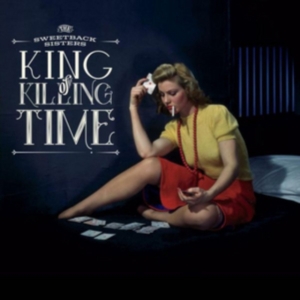 Sweetback Sisters - King Of Killing Time in der Gruppe CD bei Bengans Skivbutik AB (2538902)