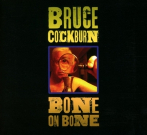 Cockburn Bruce - Bone On Bone in der Gruppe CD bei Bengans Skivbutik AB (2540206)