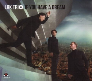 Lrk Trio - If You Have A Dream in der Gruppe CD bei Bengans Skivbutik AB (2540483)