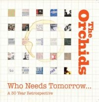 Orchids - Who Needs Tomorrow? A 30 Year Retro in der Gruppe CD / Pop-Rock bei Bengans Skivbutik AB (2542403)