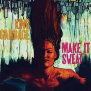 King Garbage - Make It Sweat in der Gruppe CD bei Bengans Skivbutik AB (2545475)