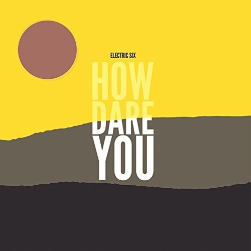 Electric Six - How Dare You? in der Gruppe CD / Rock bei Bengans Skivbutik AB (2545502)