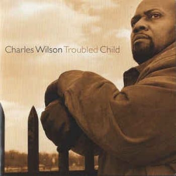 Wilson Charles - Troubled Child in der Gruppe CD / Jazz/Blues bei Bengans Skivbutik AB (2546902)
