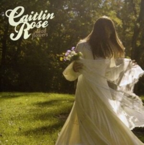 Caitlin Rose - Dead Flowers in der Gruppe CD bei Bengans Skivbutik AB (2551438)