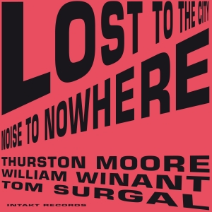 Moore Thurston Tom Surgal William - Lost To The City in der Gruppe CD bei Bengans Skivbutik AB (2556917)