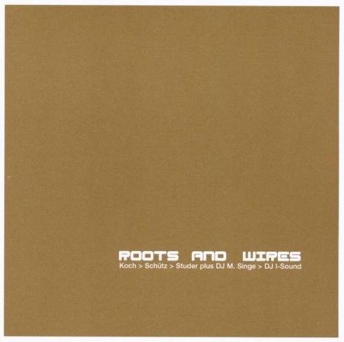 Koch-Schütz-Studer Dj M. Singe Dj - Roots And Wires in der Gruppe CD / Jazz/Blues bei Bengans Skivbutik AB (2556922)
