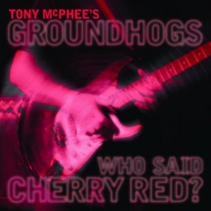 Mcphee Tony & Groundhogs - Who Said Cherry Red in der Gruppe CD bei Bengans Skivbutik AB (2560299)