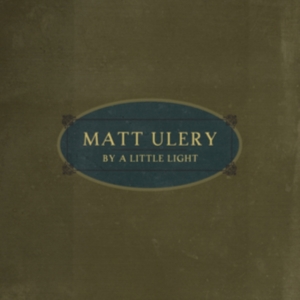 Ulery Matt - By A Little Light in der Gruppe CD bei Bengans Skivbutik AB (2674267)