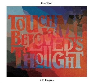 Ward Greg & 10 Tongues - Touch My Beloved's Thought in der Gruppe CD bei Bengans Skivbutik AB (2674289)