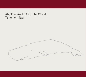 Mcrae Tom - Ah, The World! Oh, The World! in der Gruppe CD bei Bengans Skivbutik AB (2765677)