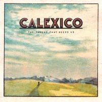 Calexico - The Thread That Keeps Us in der Gruppe VINYL bei Bengans Skivbutik AB (2819503)