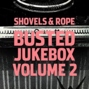 SHOVELS & ROPE - BUSTED JUKEBOX VOLUME 2 in der Gruppe CD bei Bengans Skivbutik AB (2851462)