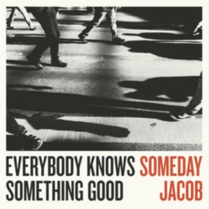 Someday Jacob - Everybody Knows Something Good in der Gruppe CD bei Bengans Skivbutik AB (2873578)