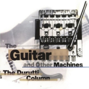 Durutti Column The - Guitar & Other Machines in der Gruppe CD / Pop-Rock bei Bengans Skivbutik AB (3000913)