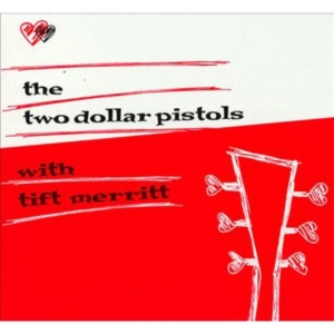 Two Dollar Pistols Feat Tift Merrit - Two Dollar Pistols With Tift Merrit in der Gruppe UNSERE TIPPS / Klassiska lablar / YepRoc / CD bei Bengans Skivbutik AB (3013754)
