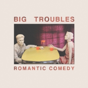 Big Troubles - Romantic Comedy in der Gruppe VINYL bei Bengans Skivbutik AB (3013815)