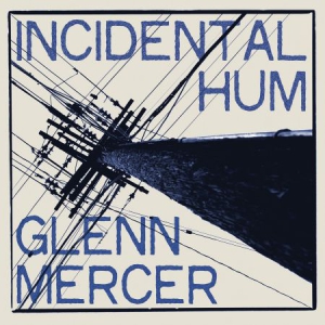 Mercer Glenn - Incidental Hum in der Gruppe VINYL bei Bengans Skivbutik AB (3099132)