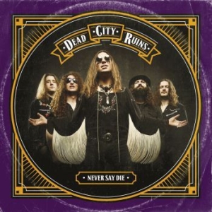 Dead City Ruins - Never Say Die (Ltd Digi W/Bonus) in der Gruppe CD bei Bengans Skivbutik AB (3119316)