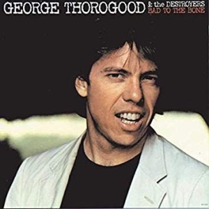 George Thorogood & The Destroyers - Bad To The Bone (Vinyl) in der Gruppe VINYL bei Bengans Skivbutik AB (3124583)