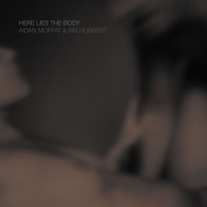 Moffat Aidan & Rm Hubbert - Here Lies The Body in der Gruppe CD bei Bengans Skivbutik AB (3127030)
