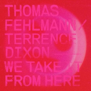 Fehlmann Thomas & Terrence Dixon - We Take It From Here in der Gruppe VINYL bei Bengans Skivbutik AB (3199817)